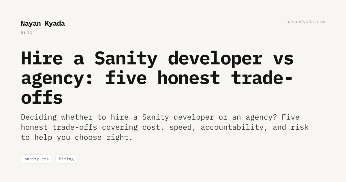 Hire a Sanity developer vs agency: five honest trade-offs — Nayan Kyada