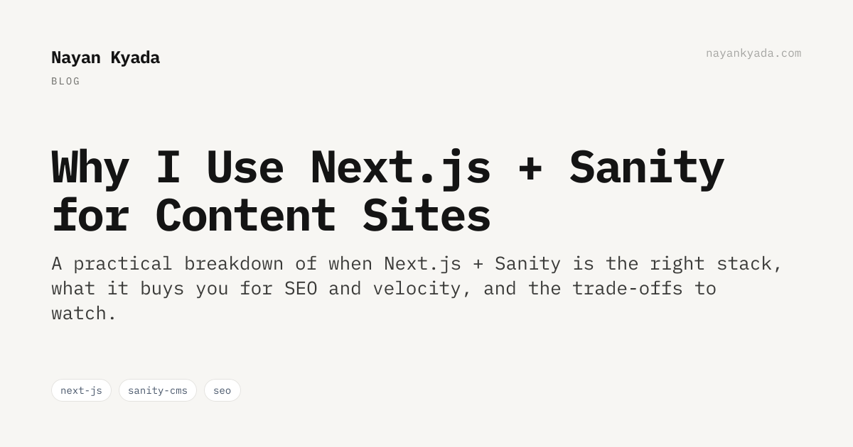 Why I Use Next.js + Sanity for Content Sites — Nayan Kyada